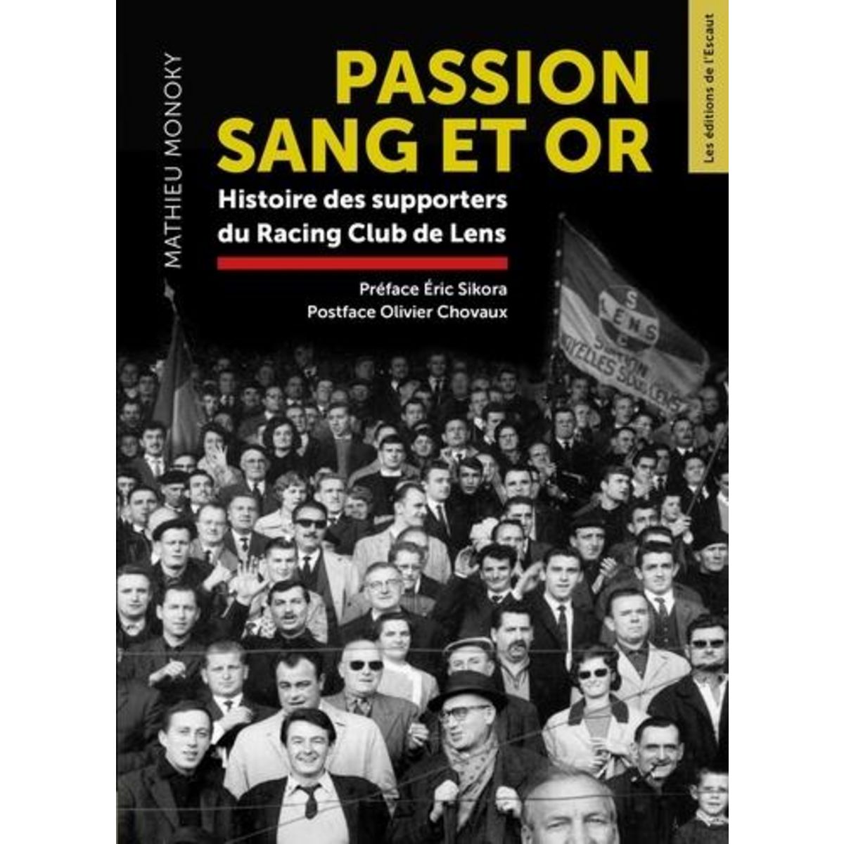 PASSION SANG ET OR. HISTOIRE DES SUPPORTERS DU RACING CLUB DE LENS, Monoky Mathieu