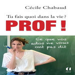 TU FAIS QUOI DANS LA VIE ? PROF !, Chabaud Cécile