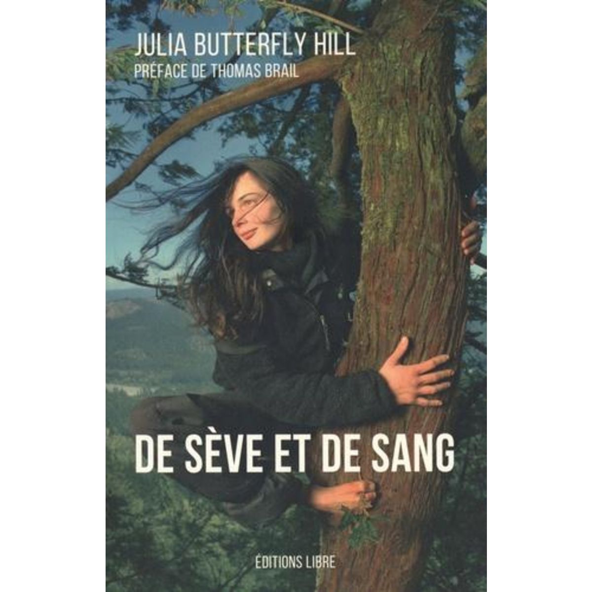 DE SEVE ET DE SANG. L'HISTOIRE D'UN ARBRE, D'UNE FEMME, ET D'UN COMBAT POUR SAUVER UNE FORET DE SEQUOIAS, Hill Julia