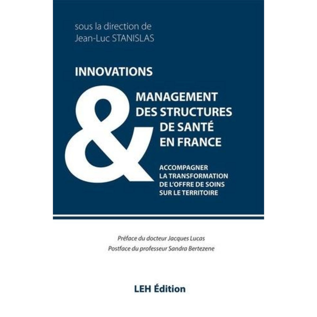 INNOVATIONS & MANAGEMENT DES STRUCTURES DE SANTE EN FRANCE. ACCOMPAGNER LA TRANSFORMATION DE L'OFFRE DE SOINS SUR LE TERRITOIRE, Stanislas Jean-Luc