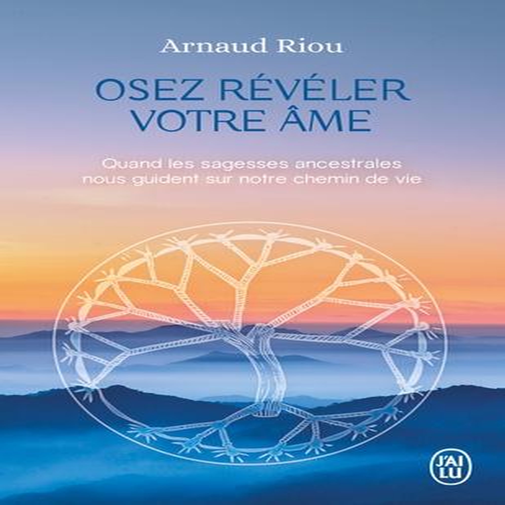 OSEZ REVELER VOTRE AME. QUAND LES SAGESSES ANCESTRALES NOUS GUIDENT SUR ...