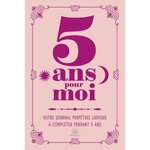 5 ANS POUR MOI. VOTRE JOURNAL PERPETUEL LUDIQUE A COMPLETER PENDANT 5 ANS, Segard Elisabeth