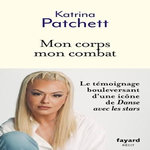 MON CORPS MON COMBAT, Patchett Katrina