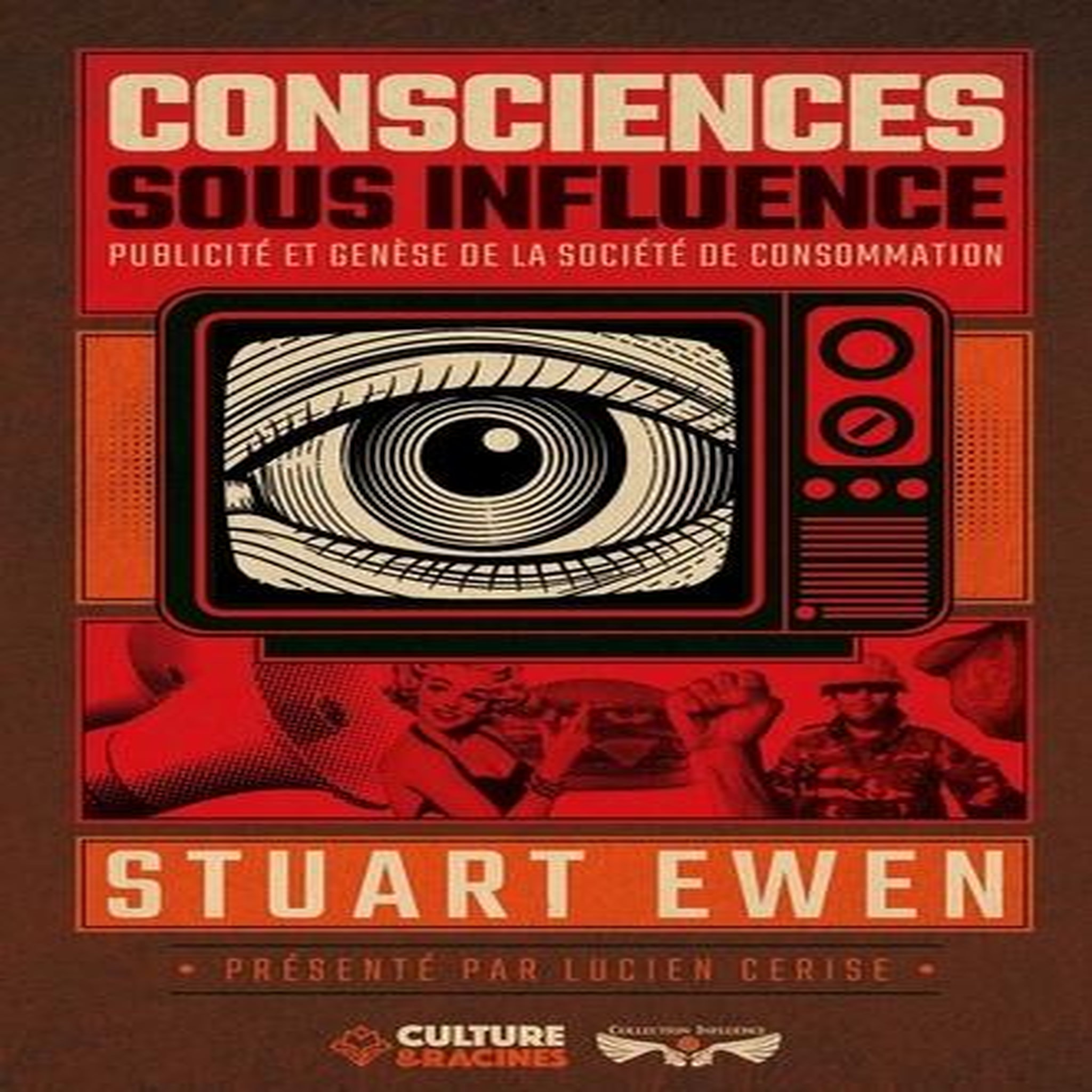 CONSCIENCES SOUS INFLUENCE. PUBLICITE ET GENESE DE LA SOCIETE DE CONSOMMATION, Ewen Stuart