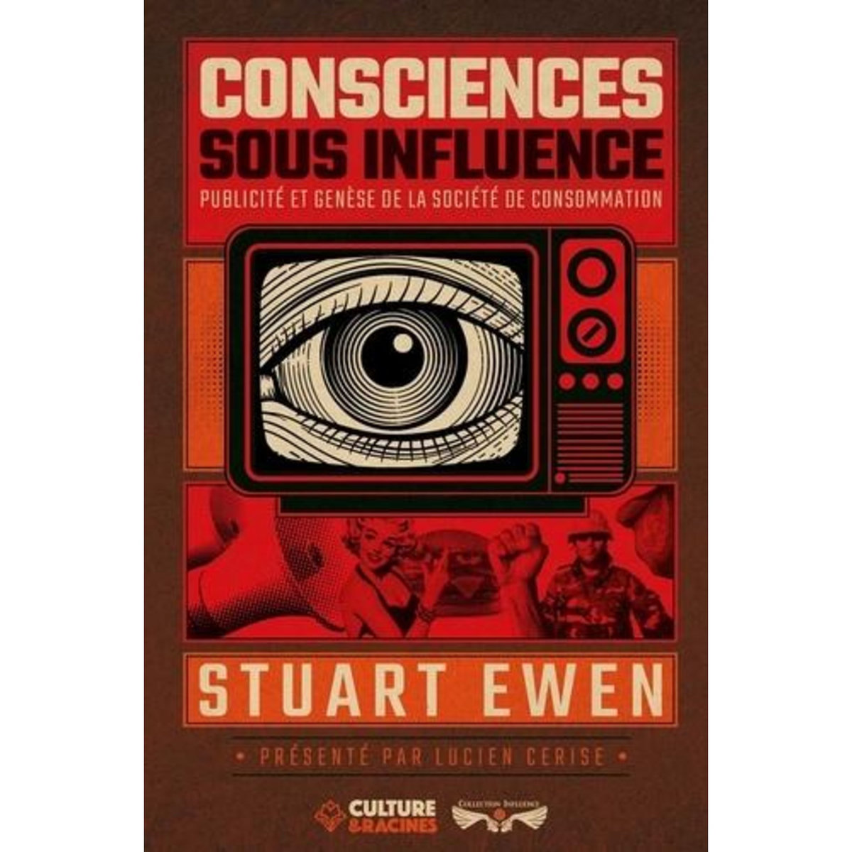 CONSCIENCES SOUS INFLUENCE. PUBLICITE ET GENESE DE LA SOCIETE DE CONSOMMATION, Ewen Stuart
