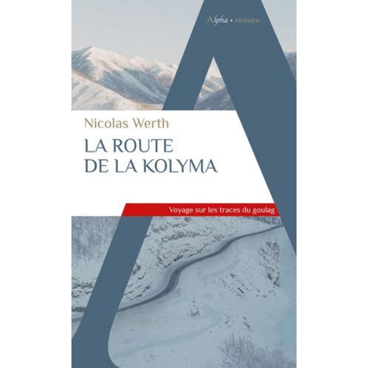LA ROUTE DE LA KOLYMA. VOYAGE SUR LES TRACES DU GOULAG, Werth Nicolas
