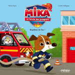 MIKA A L'ECOLE DES POMPIERS. BAPTEME DU FEU !, Dupin Olivier