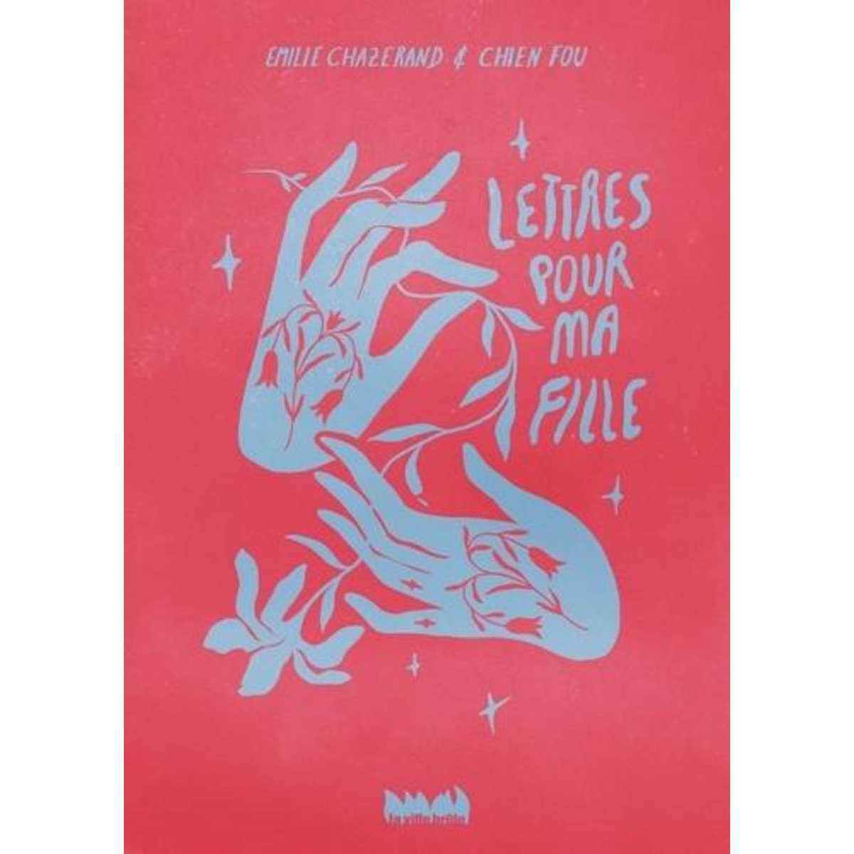 LETTRES POUR MA FILLE, Chazerand Emilie