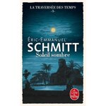 LA TRAVERSEE DES TEMPS TOME 3 : SOLEIL SOMBRE, Schmitt Eric-Emmanuel