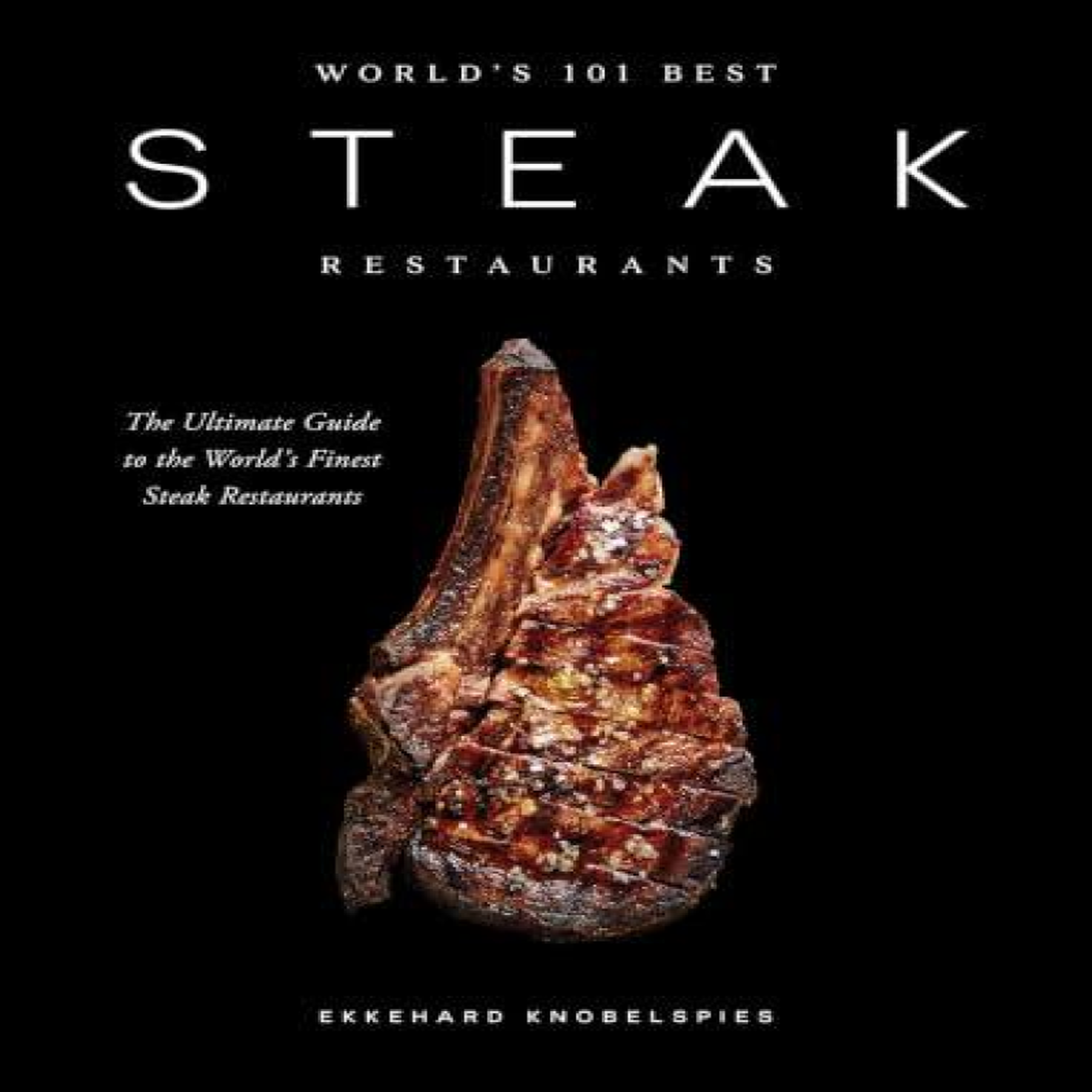 LIVRES World's 101 Best Steak Restaurants: The Ultimate Guide to the Steak World's Hall of Fame