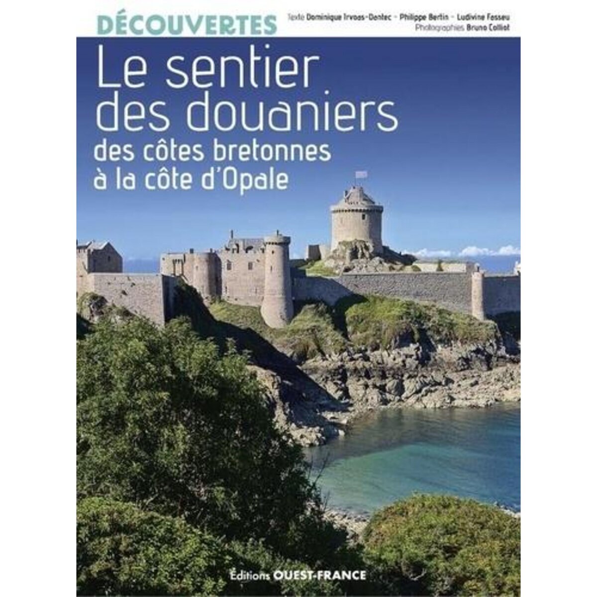 LE SENTIER DES DOUANIERS. DES COTES BRETONNES A LA COTE D'OPALE, Irvoas-Dantec Dominique
