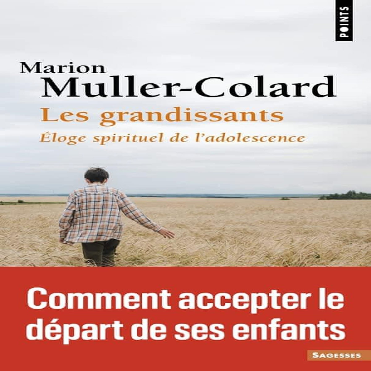 LES GRANDISSANTS. ELOGES SPIRITUEL DE L'ADOLESCENCE, Muller-Colard Marion