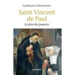 SAINT VINCENT DE PAUL, LE PERE DES PAUVRES, Hunermann Guillaume