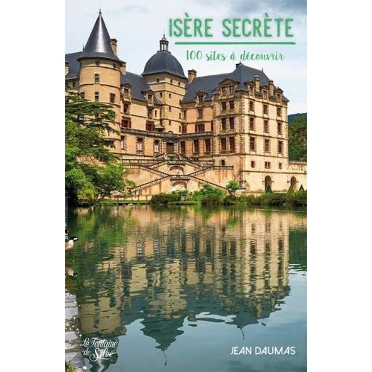 ISERE SECRETE. 100 SITES A DECOUVRIR, Daumas Jean