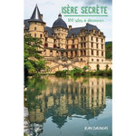 ISERE SECRETE. 100 SITES A DECOUVRIR, Daumas Jean