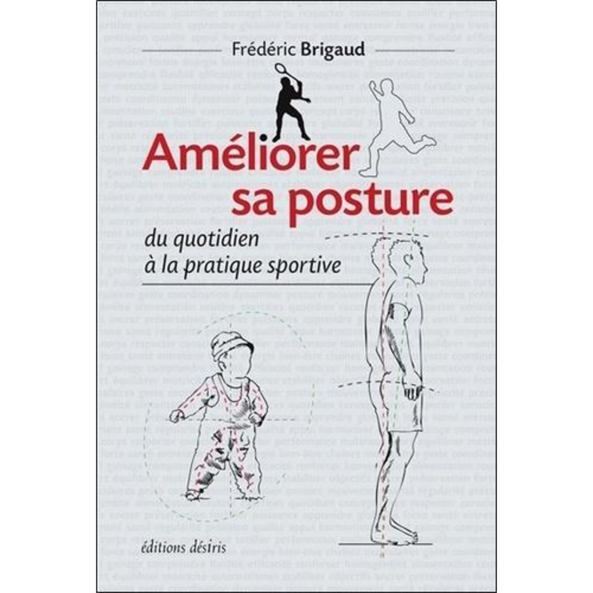 AMELIORER SA POSTURE DU QUOTIDIEN A LA PRATIQUE SPORTIVE, Brigaud Frédéric