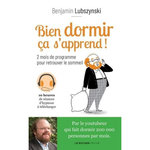 BIEN DORMIR CA S'APPREND ! 2 MOIS DE PROGRAMME POUR RETROUVER LE SOMMEIL, Lubszynski Benjamin