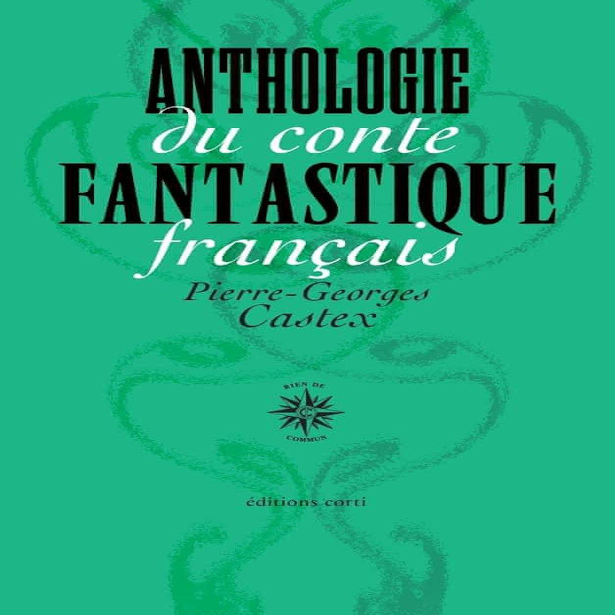 ANTHOLOGIE DU CONTE FANTASTIQUE FRANCAIS, Castex Pierre-Georges