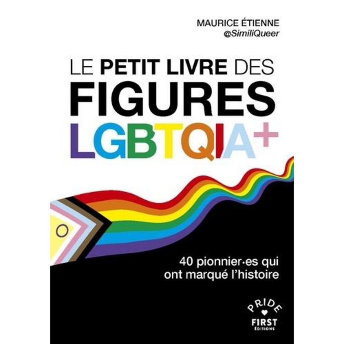 LE PETIT LIVRE DES FIGURES LGBTQIA+. 40 PIONNIER·ES QUI ONT MARQUE L'HISTOIRE, Etienne Maurice