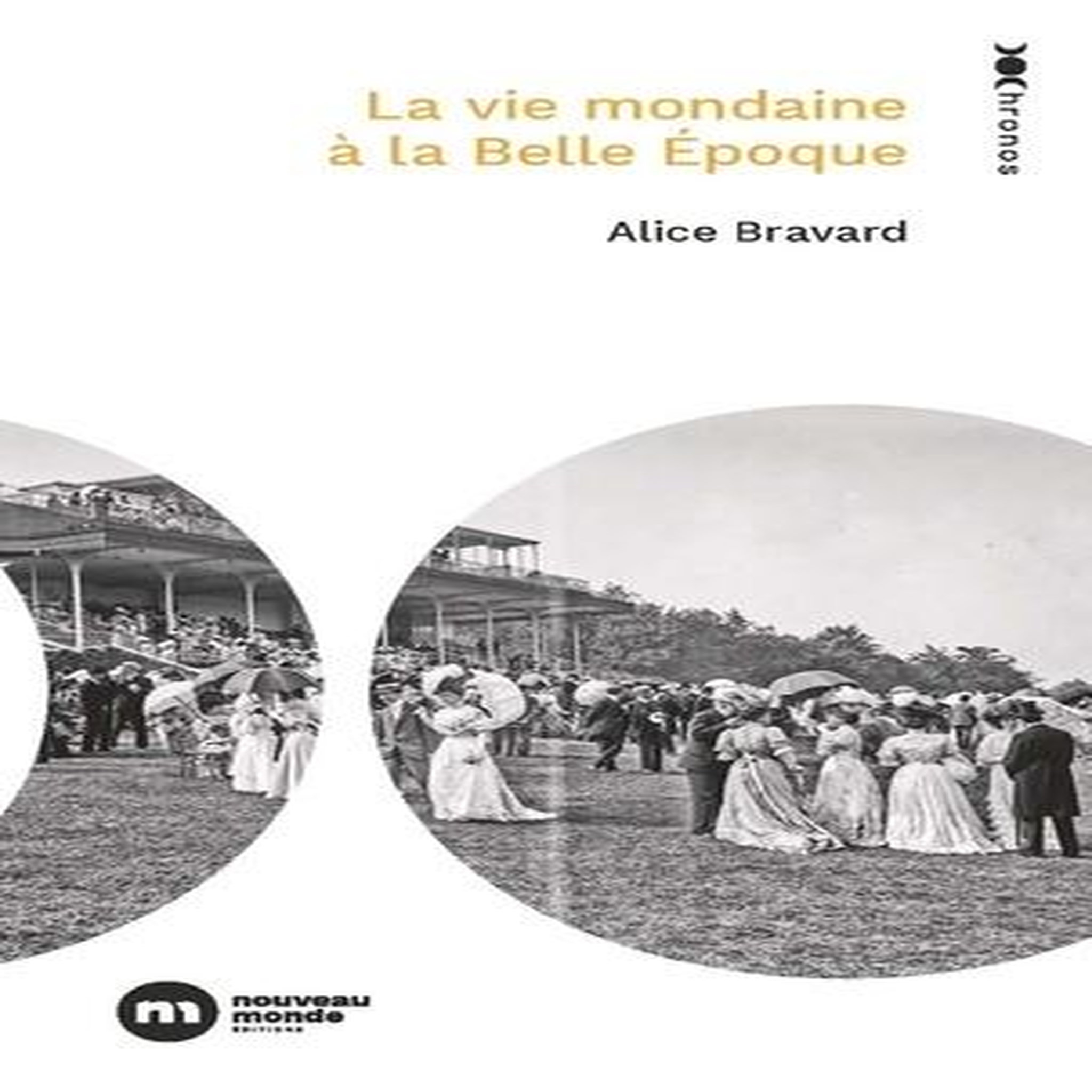 LA VIE MONDAINE A LA BELLE EPOQUE, Bravard Alice