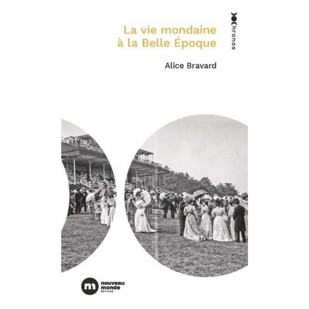 LA VIE MONDAINE A LA BELLE EPOQUE, Bravard Alice