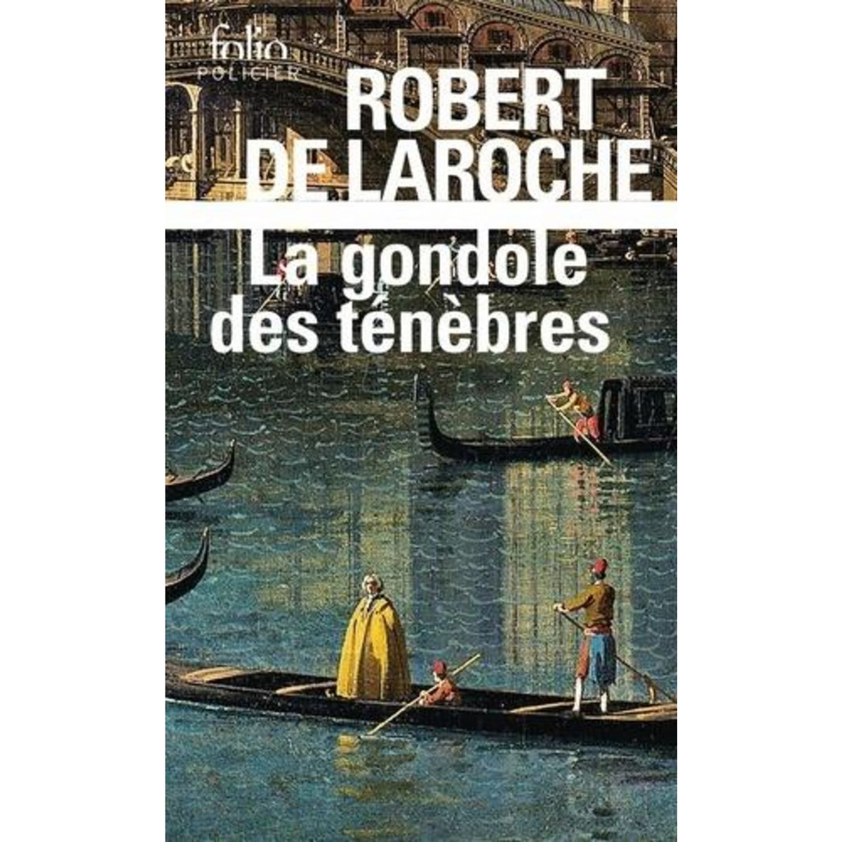 LA GONDOLE DES TENEBRES. UNE ENQUETE DE FLAVIO FOSCARINI, Laroche Robert de