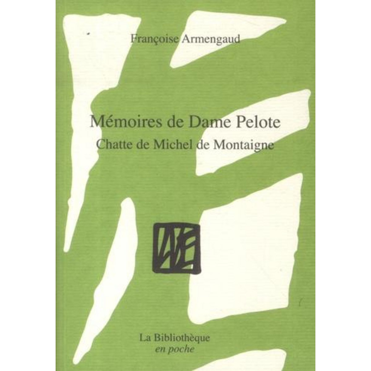 MEMOIRES DE DAME PELOTE, CHATTE DE MICHEL DE MONTAIGNE, Armengaud Françoise
