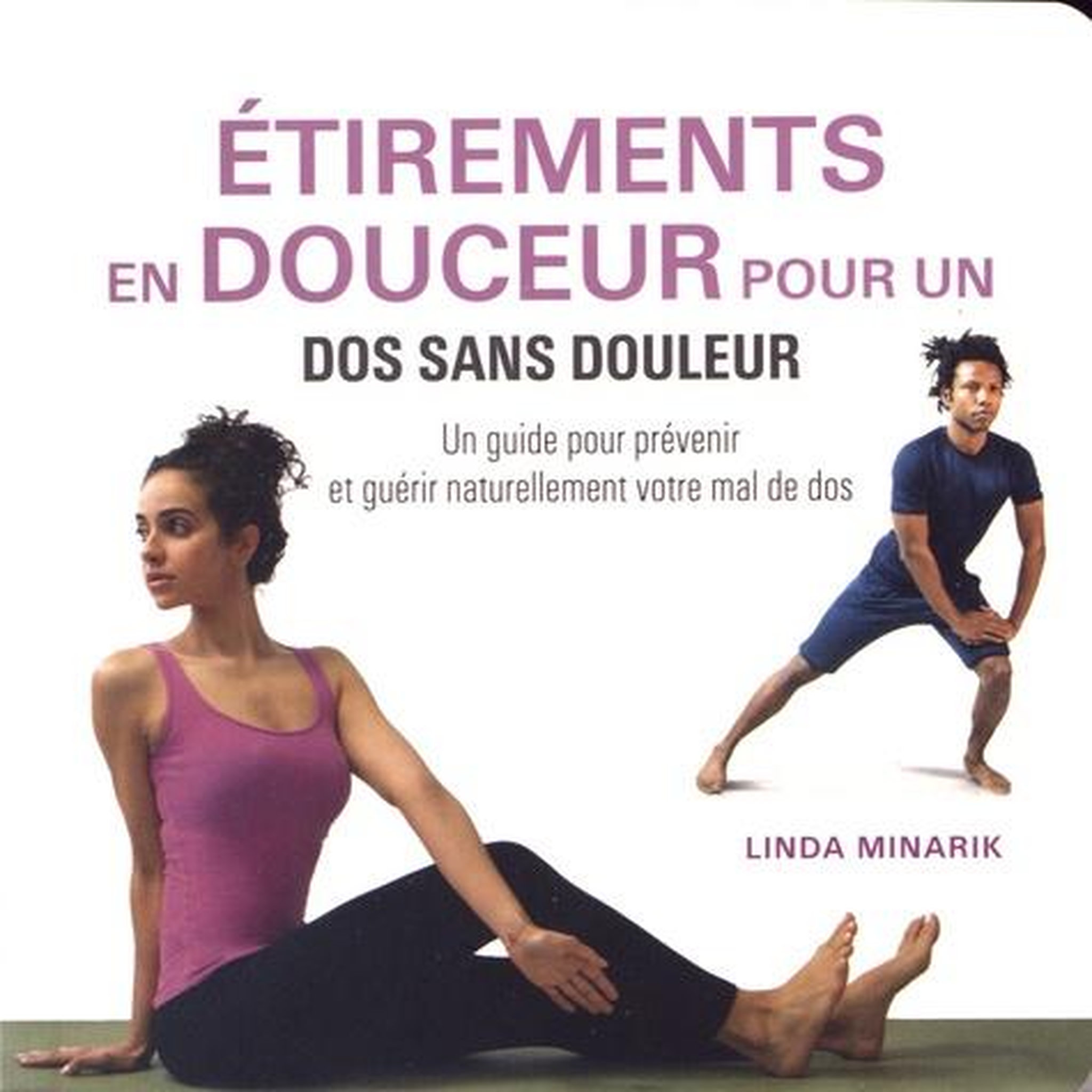 ETIREMENTS EN DOUCEUR POUR UN DOS SANS DOULEUR. UN GUIDE POUR PREVENIR ET GUERIR NATURELLEMENT VOTRE MAL DE DOS, Minarik Linda