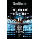 L'ENTRAINEMENT ET LA GRACE. SPIRITUALITE DE L'EFFORT ET DU CAREME, Binachon Clément