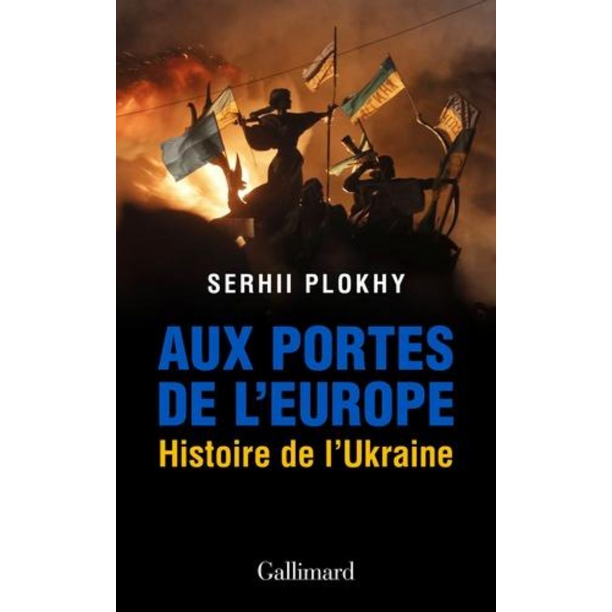 AUX PORTES DE L'EUROPE. HISTOIRE DE L'UKRAINE, Plokhy Serhii