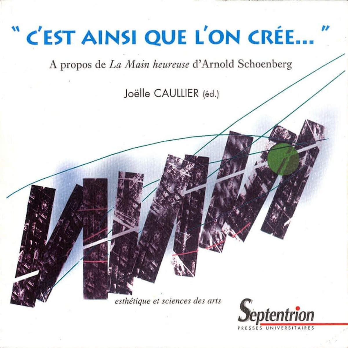 C'EST AINSI QUE L'ON CREE... A PROPOS DE LA MAIN HEUREUSE D'ARNOLD SCHOENBERG, AVEC 1 CD AUDIO, Caullier Joëlle