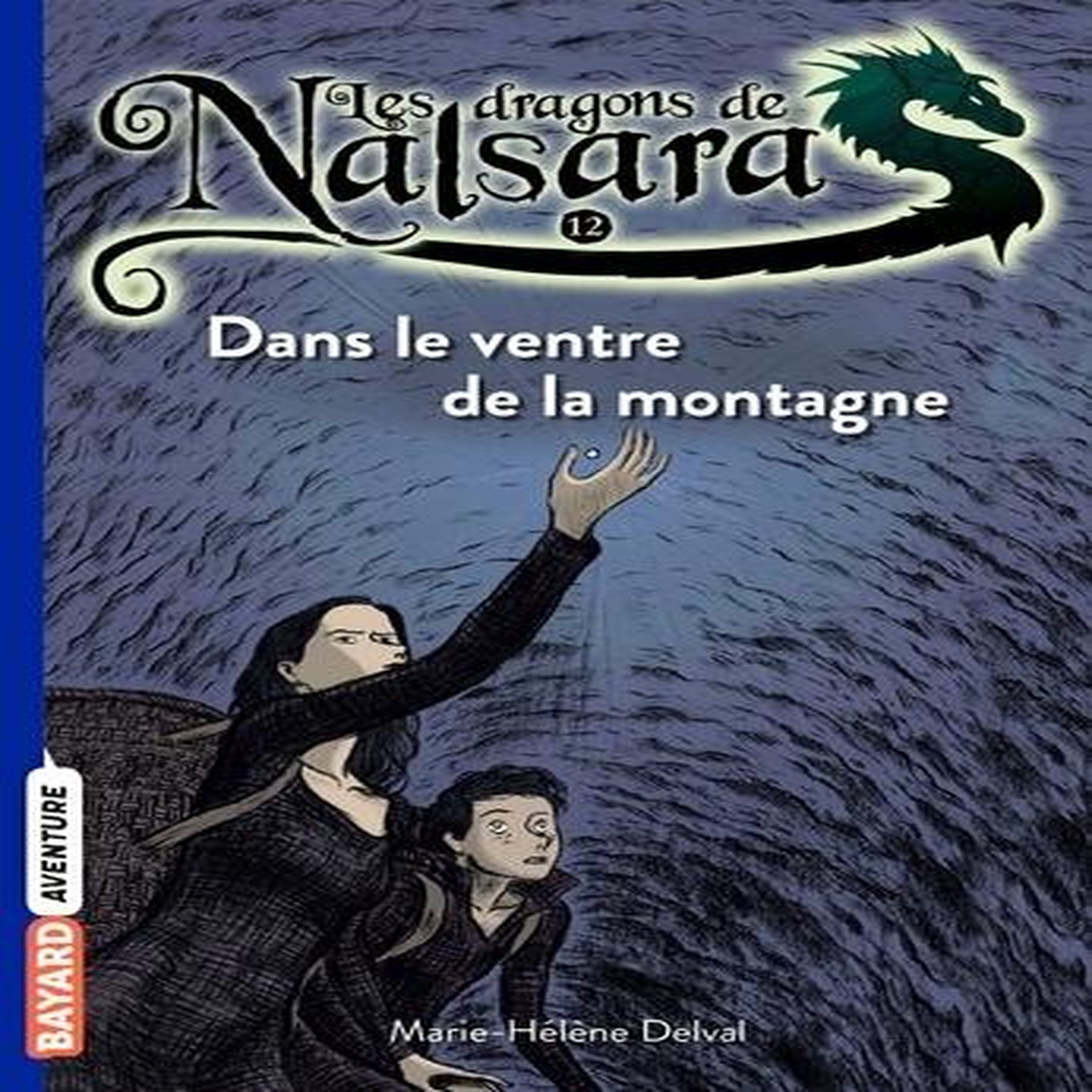 LES DRAGONS DE NALSARA TOME 12 : DANS LE VENTRE DE LA MONTAGNE, Delval Marie-Hélène