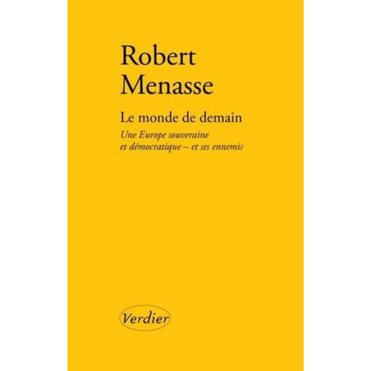 LE MONDE DE DEMAIN. UNE EUROPE SOUVERAINE ET DEMOCRATIQUE - ET SES ENNEMIS, Menasse Robert
