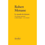 LE MONDE DE DEMAIN. UNE EUROPE SOUVERAINE ET DEMOCRATIQUE - ET SES ENNEMIS, Menasse Robert