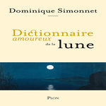 DICTIONNAIRE AMOUREUX DE LA LUNE, Simonnet Dominique