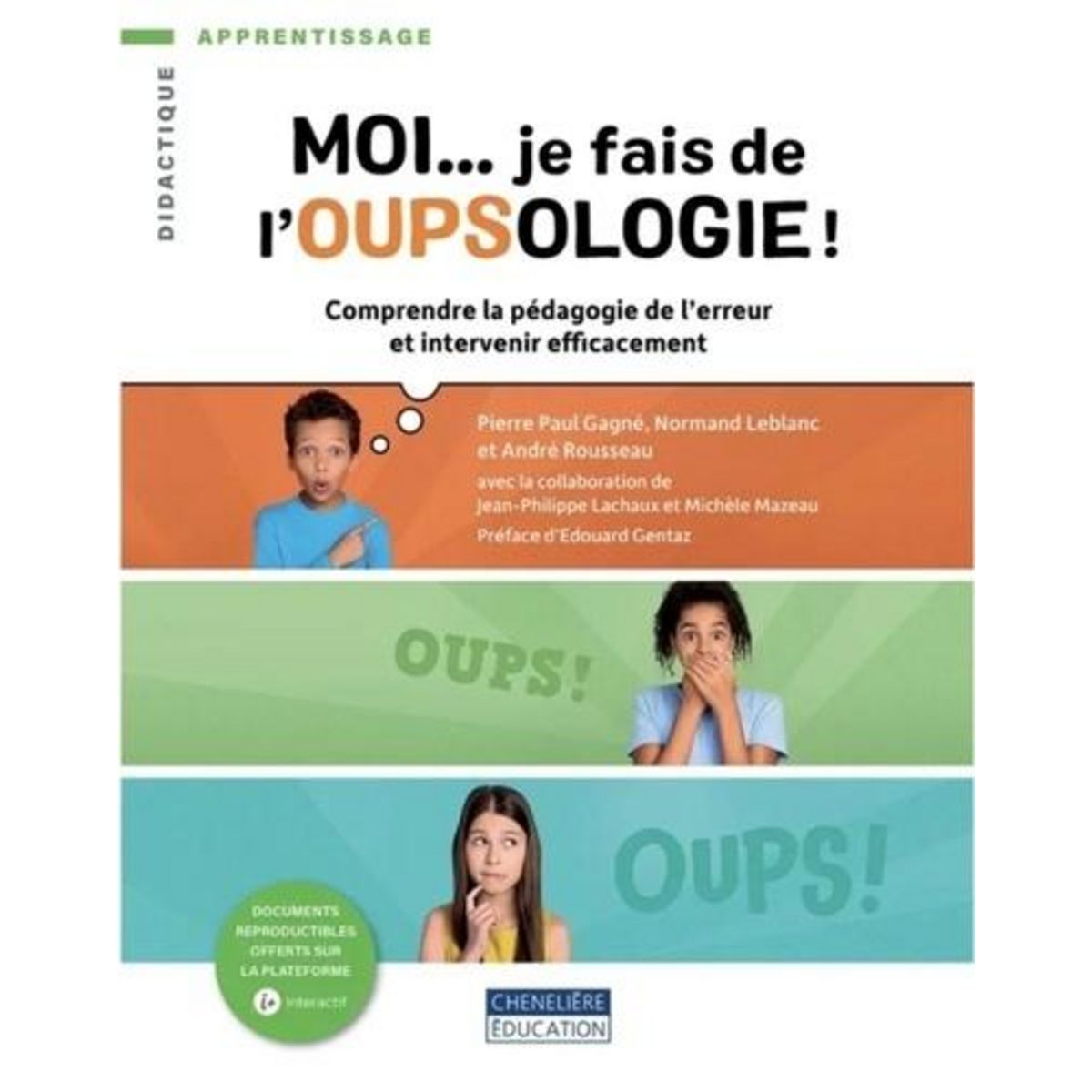 MOI... JE FAIS DE L'OUPSOLOGIE ! COMPRENDRE LA PEDAGOGIE DE L'ERREUR ET INTERVENIR EFFICACEMENT, Gagné Pierre Paul
