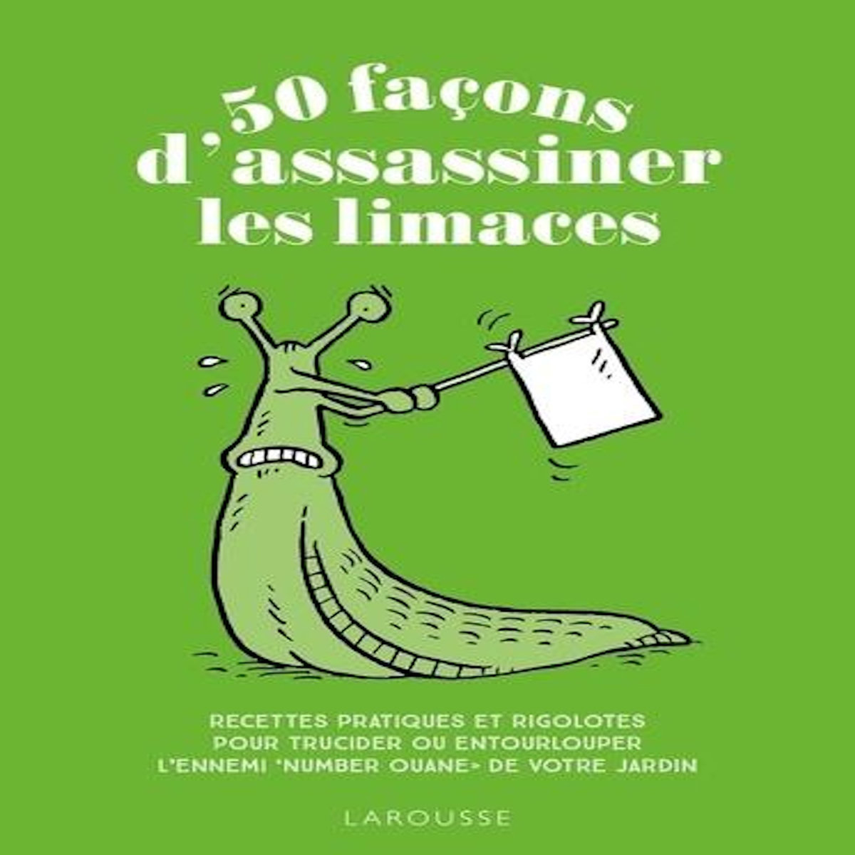 50 FACONS D'ASSASSINER LES LIMACES. RECETTES PRATIQUES ET RIGOLOTES POUR TRUCIDER OU ENTOURLOUPER L'ENNEMI  NUMBER OUANE  DE VOTRE JARDIN, Ford Sara