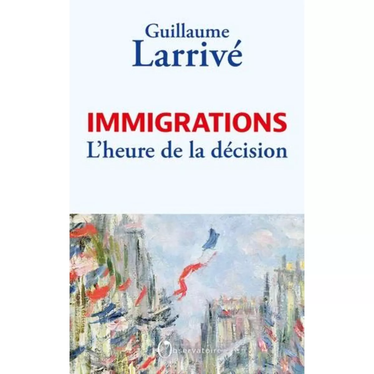 IMMIGRATIONS. L'HEURE DE LA DECISION, Larrivé Guillaume