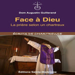 FACE A DIEU. LA PRIERE SELON UN CHARTREUX, Guillerand Augustin