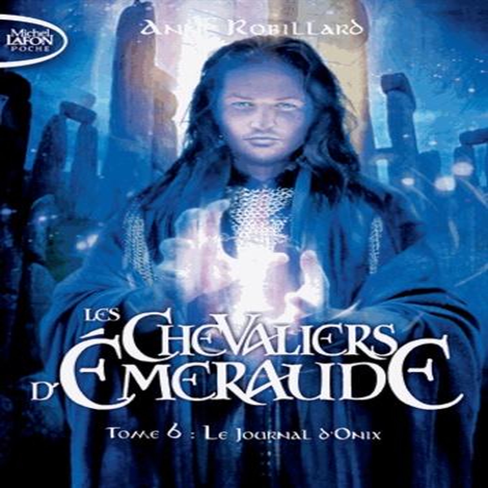 LES CHEVALIERS D'EMERAUDE TOME 6 : LE JOURNAL D'ONYX, Robillard Anne