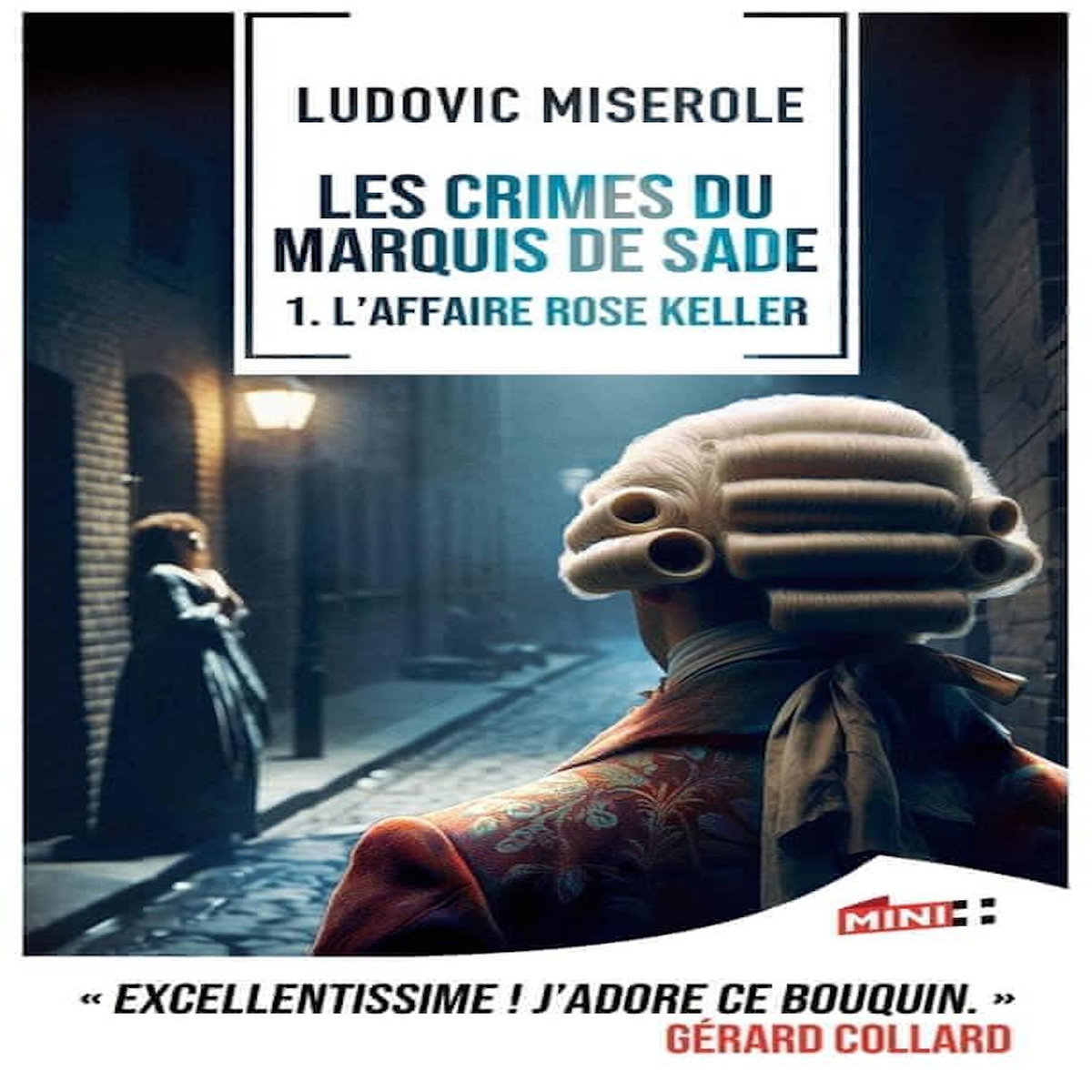 LES CRIMES DU MARQUIS DE SADE TOME 1 : L'AFFAIRE ROSE KELLER, Miserole Ludovic