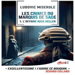 LES CRIMES DU MARQUIS DE SADE TOME 1 : L'AFFAIRE ROSE KELLER, Miserole Ludovic