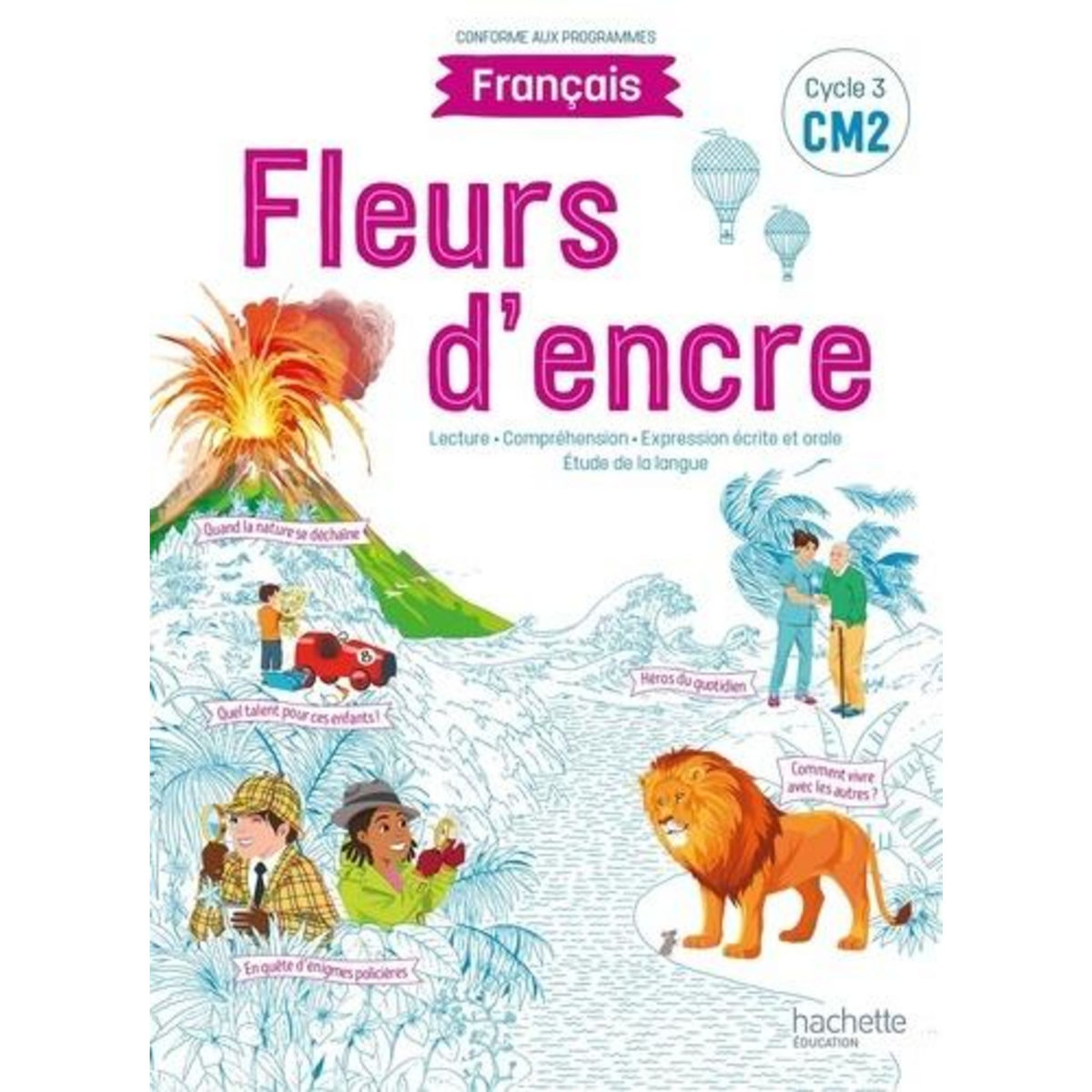 FRANCAIS CM2 CYCLE 3 FLEURS D'ENCRE. EDITION 2021, Bertagna Chantal