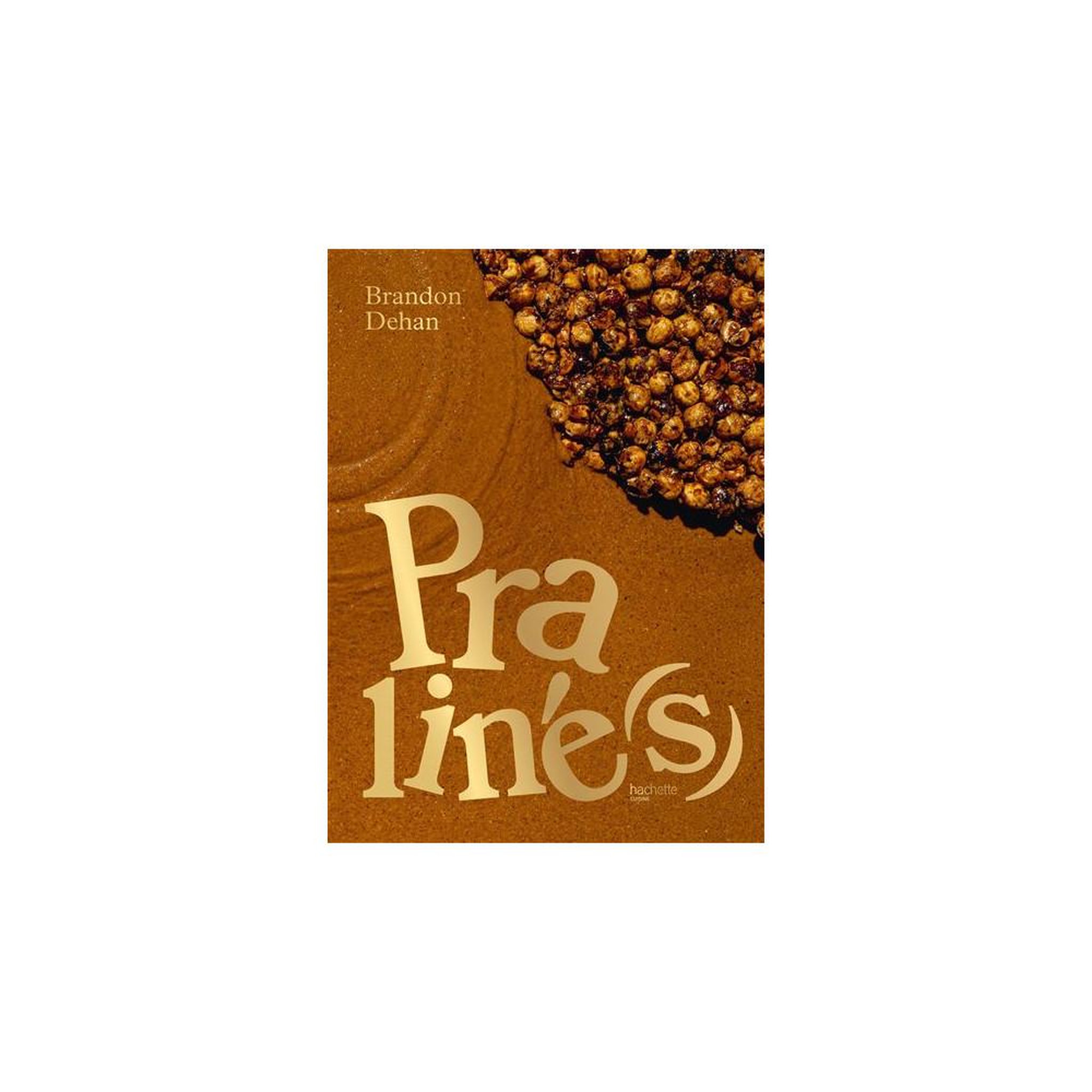 HACHETTE Livre praliné(s) brandon dehan, hachette pratique : plus de 60 recettes illustrées
