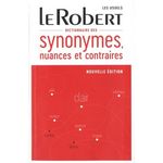 DICTIONNAIRE DES SYNONYMES, NUANCES ET CONTRAIRES, Le Robert