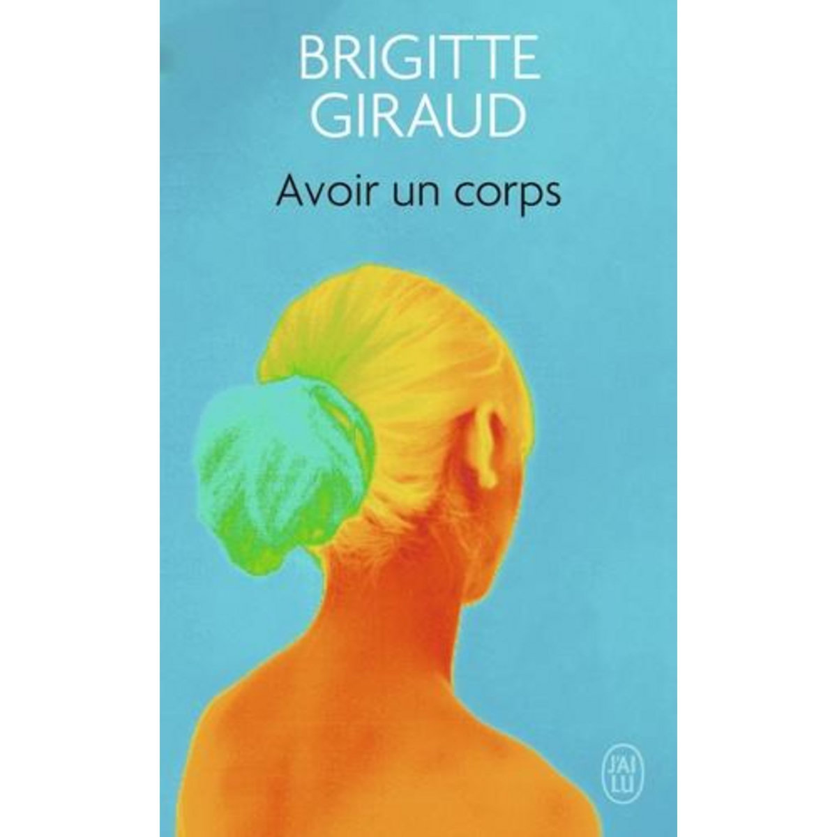 AVOIR UN CORPS, Giraud Brigitte