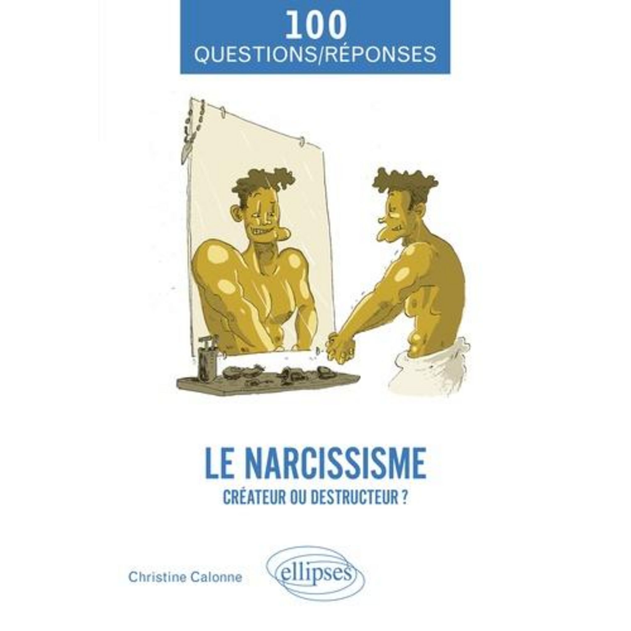 LE NARCISSISME. CREATEUR OU DESTRUCTEUR ?, Calonne Christine Pas Cher ...