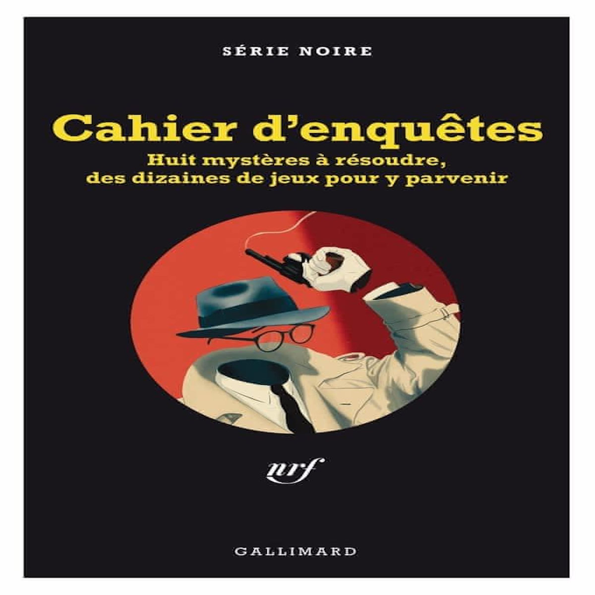 CAHIER D'ENQUETES. HUIT MYSTERES A RESOUDRE, DES DIZAINES DE JEUX POUR Y PARVENIR, Bonnefoy Nicolas