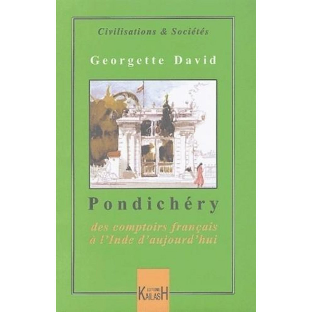 PONDICHERY. DES COMPTOIRS FRANCAIS A L'INDE D'AUJOURD'HUI, David Georgette
