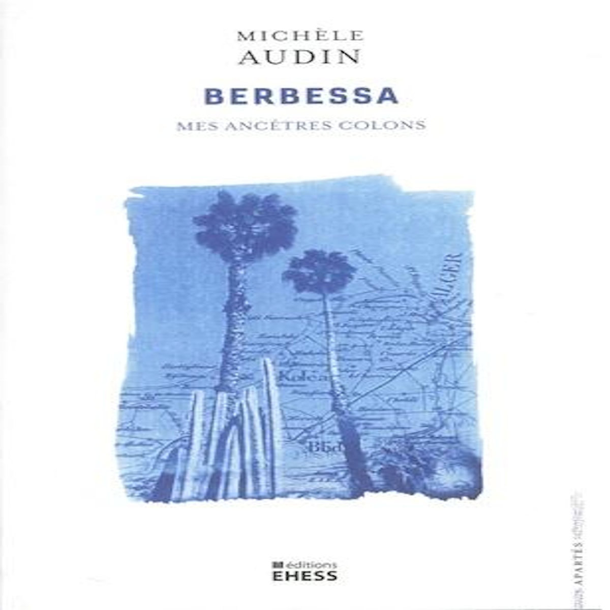 BERBESSA. MES ANCETRES COLONS, Audin Michèle